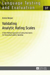 Cover image for Validating Analytic Rating Scales: A Multi-Method Approach to Scaling Descriptors for Assessing Academic Speaking