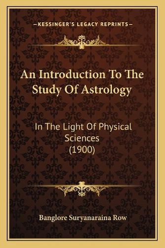 Cover image for An Introduction to the Study of Astrology: In the Light of Physical Sciences (1900)