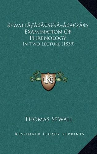 Cover image for Sewalla Acentsacentsa A-Acentsa Acentss Examination of Phrenology: In Two Lecture (1839)