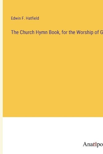 Cover image for The Church Hymn Book, for the Worship of God