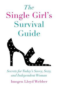 Cover image for The Single Girl's Survival Guide: Secrets for Today's Savvy, Sexy, and Independent Woman