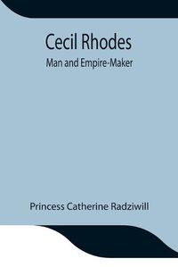 Cover image for Cecil Rhodes; Man and Empire-Maker