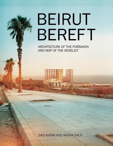 Cover image for Beirut Bereft: Architecture of the Forsaken and Map of the Derelict