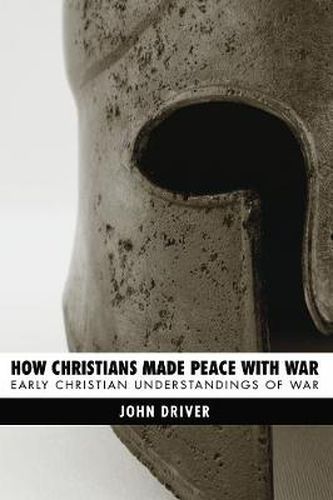 Cover image for How Christians Made Peace with War: Early Christian Understandings of War