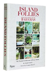 Cover image for Island Follies: Romantic Homes of the Bahamas: The Tropical Architecture of Henry Melich