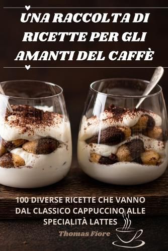 Cover image for Una Raccolta Di Ricette Per Gli Amanti del Caffe