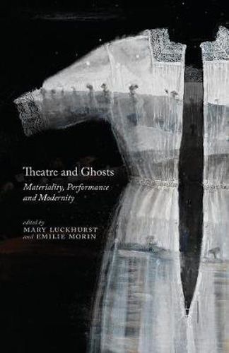 Cover image for Theatre and Ghosts: Materiality, Performance and Modernity