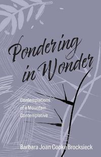 Cover image for Pondering in Wonder: Contemplations of a Mountain Contemplative