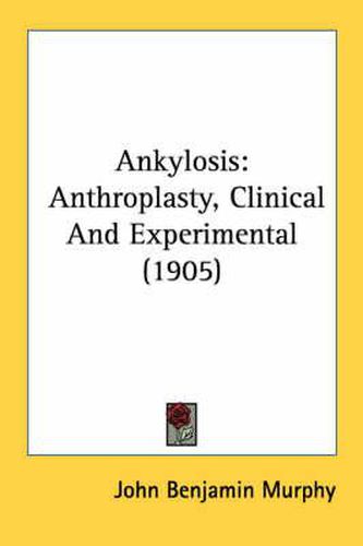 Cover image for Ankylosis: Anthroplasty, Clinical and Experimental (1905)