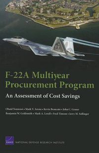 Cover image for F-22a Multiyear Procurement Program: an Assessment of Cost Savings