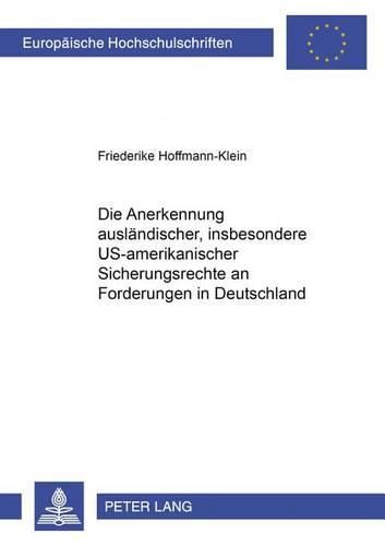 Cover image for Die Anerkennung Auslaendischer, Insbesondere Us-Amerikanischer Sicherungsrechte an Forderungen in Deutschland