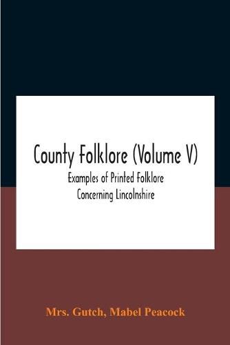 Cover image for County Folklore (Volume V); Examples Of Printed Folklore Concerning Lincolnshire