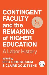 Cover image for Contingent Faculty and the Remaking of Higher Education