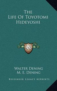 Cover image for The Life of Toyotomi Hideyoshi