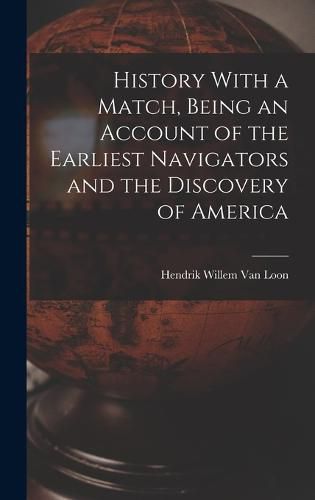 Cover image for History With a Match, Being an Account of the Earliest Navigators and the Discovery of America