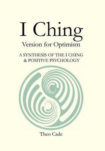 Cover image for I Ching: Book of Changes Version for Optimism a Synthesis of the I Ching & Positive Psychology