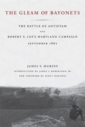 Cover image for The Gleam of Bayonets: The Battle of Antietam and Robert E. Lee's Maryland Campaign, September 1862