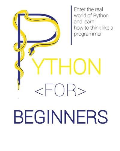 Cover image for Python for Beginners: Enter the Real World of Python and Learn How to Think Like a Programmer.