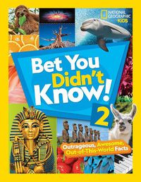 Cover image for Bet You Didn't Know! 2: Outrageous, Awesome, Out-Of-This-World Facts