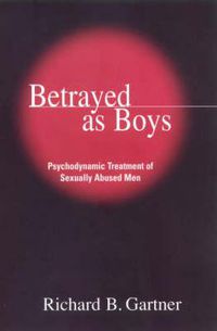 Cover image for Betrayed as Boys: Psychodynamic Treatment of Sexually Abused Men