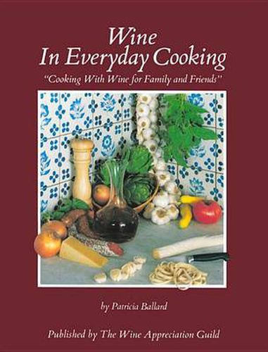 Cover image for Wine in Everyday Cooking: Cooking with Wine for Family and Friends