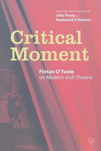 Cover image for Critical Moments: Fintan O'Toole on Modern Irish Theatre