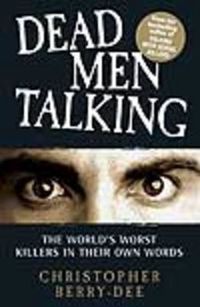 Cover image for Dead Men Talking: The World's Worst Killers in Their Own Words