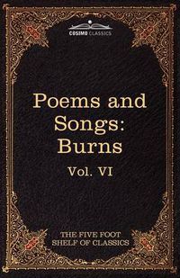 Cover image for The Poems and Songs of Robert Burns: The Five Foot Shelf of Classics, Vol. VI (in 51 Volumes)