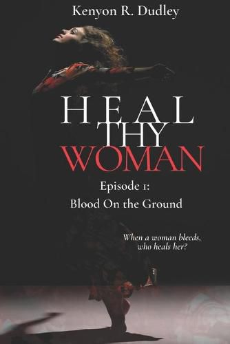 Cover image for Heal Thy Woman: Episode 1: Blood on the Ground