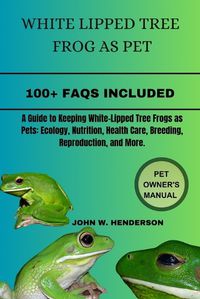 Cover image for White Lipped Tree Frog as Pet