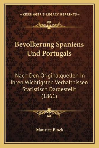 Bevolkerung Spaniens Und Portugals: Nach Den Originalquellen in Ihren Wichtigsten Verhaltnissen Statistisch Dargestellt (1861)