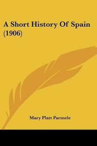 Cover image for A Short History of Spain (1906)