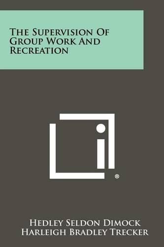 Cover image for The Supervision of Group Work and Recreation