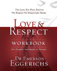 Cover image for Love and   Respect Workbook: The Love She Most Desires; The Respect He Desperately Needs