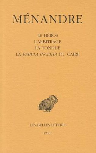 Cover image for Menandre. Tome II, Le Heros, L'Arbitrage, La Tondue, La Fabula Incerta Du Caire: Le Heros, L'Arbitrage, La Tondue, La Fabula Incerta Du Caire