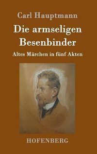 Cover image for Die armseligen Besenbinder: Altes Marchen in funf Akten