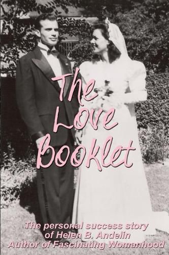 Cover image for The Love Booklet: The Personal Success Story of Helen B Andelin Author of Fascinating Womanhood