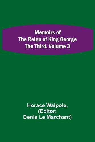 Memoirs of the Reign of King George the Third, Volume 3