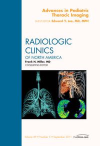 Cover image for Advances in Pediatric Thoracic Imaging, An Issue of Radiologic Clinics of North America