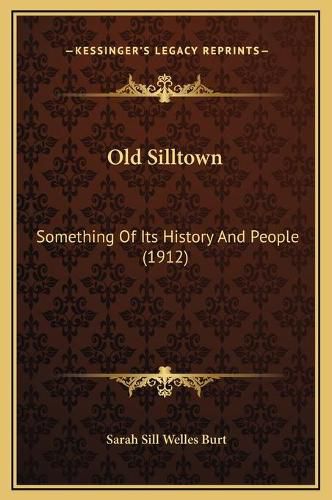 Old Silltown: Something of Its History and People (1912)