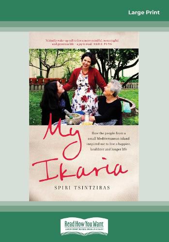 My Ikaria: How the People From a Small Mediterranean Island Inspired Me to Live a Happier, Healthier and Longer Life