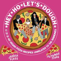 Cover image for Hey Ho Let's Dough!: 1! 2! 3! 40 Vegan Pizza Recipes Unrelated to the Ramones