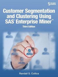 Cover image for Customer Segmentation and Clustering Using SAS Enterprise Miner, Third Edition