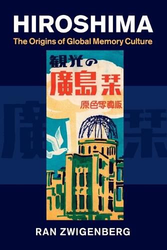 Cover image for Hiroshima: The Origins of Global Memory Culture