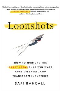 Cover image for Loonshots: How to Nurture the Crazy Ideas That Win Wars, Cure Diseases, and Transform Industries
