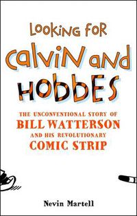 Cover image for Looking for Calvin and Hobbes: The Unconventional Story of Bill Watterson and his Revolutionary Comic Strip