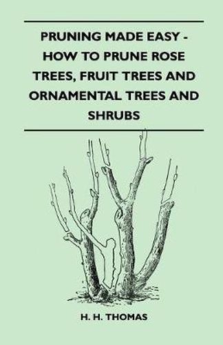 Cover image for Pruning Made Easy - How To Prune Rose Trees, Fruit Trees And Ornamental Trees And Shrubs