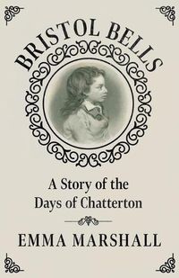 Cover image for Bristol Bells: A Story of the Days of Chatterton