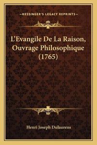 Cover image for L'Evangile de La Raison, Ouvrage Philosophique (1765)