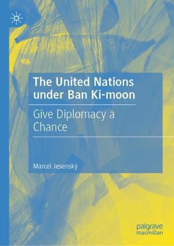 Cover image for The United Nations Under Ban Ki-Moon: Give Diplomacy a Chance